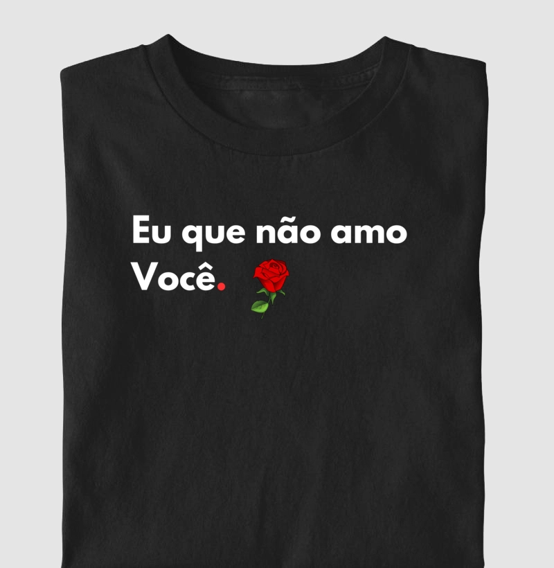 Eu que não te amo