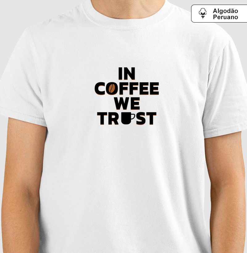 In Coffee We Trust: Camiseta em Algodão Peruano -  Moda e Paixão pelo Café