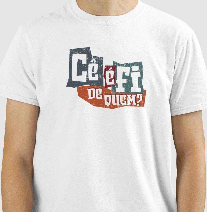 Camiseta Cê é fi de quem?