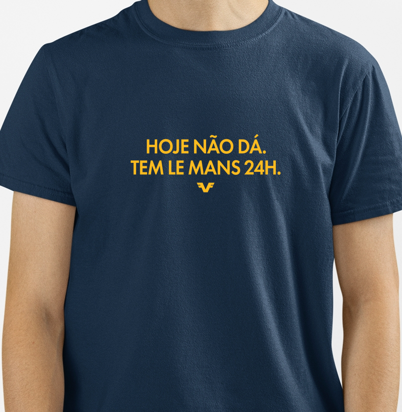 Camiseta Hoje não dá, tem Le Mans 24h.