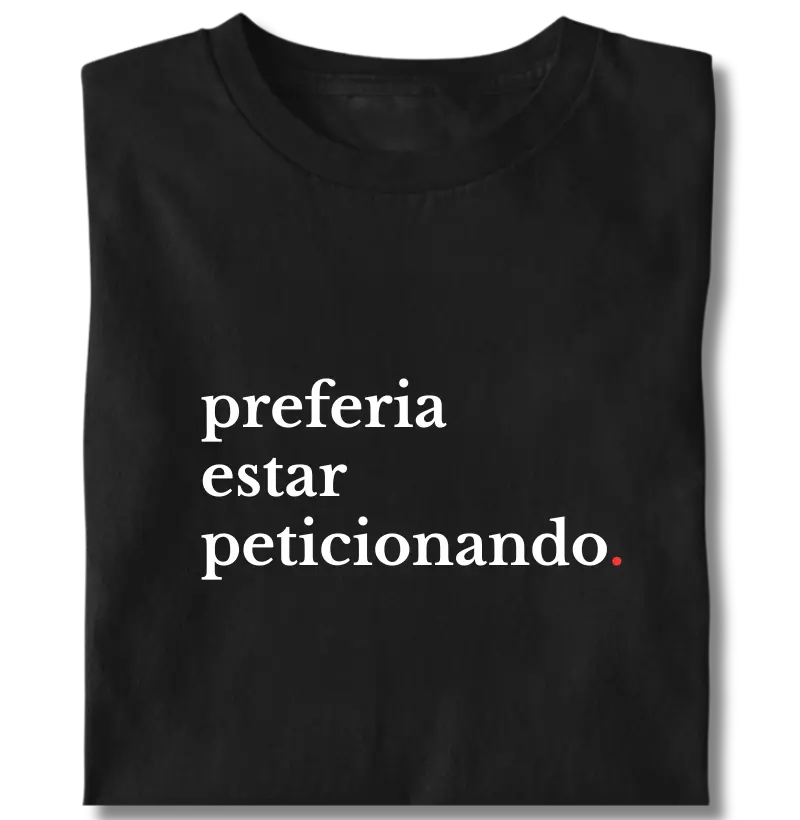 Preferia estar peticionando.