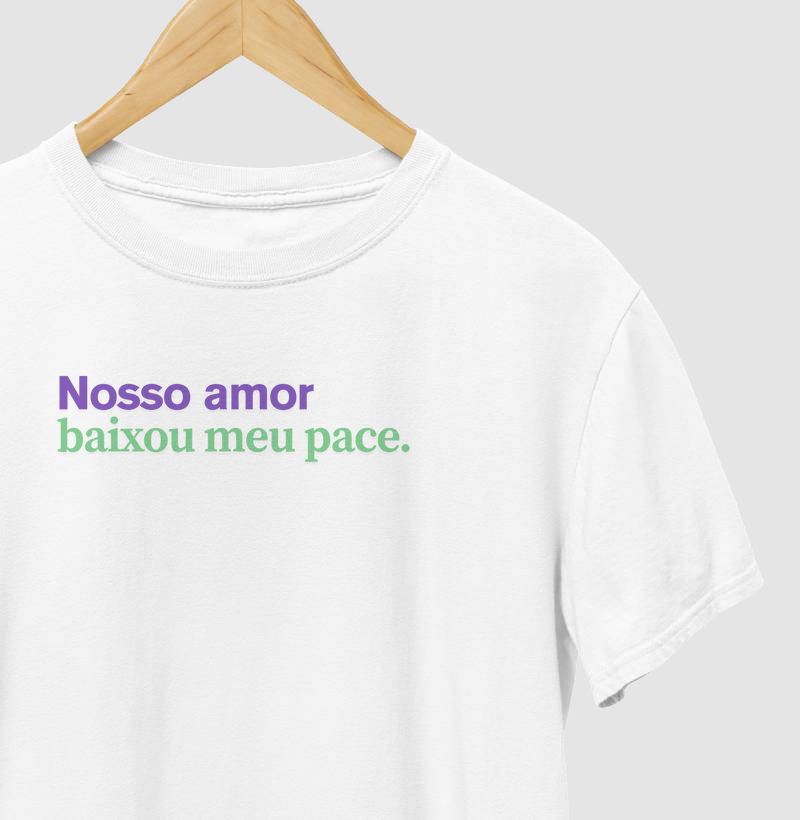 Nosso amor, baixou meu pace.