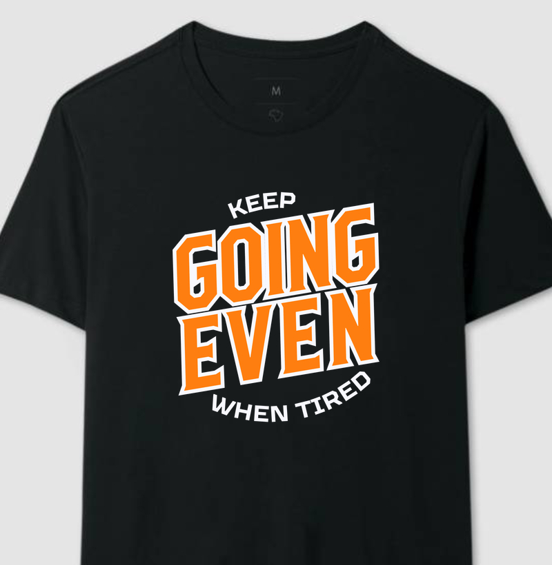 KEEP GOING EVEN TIRED