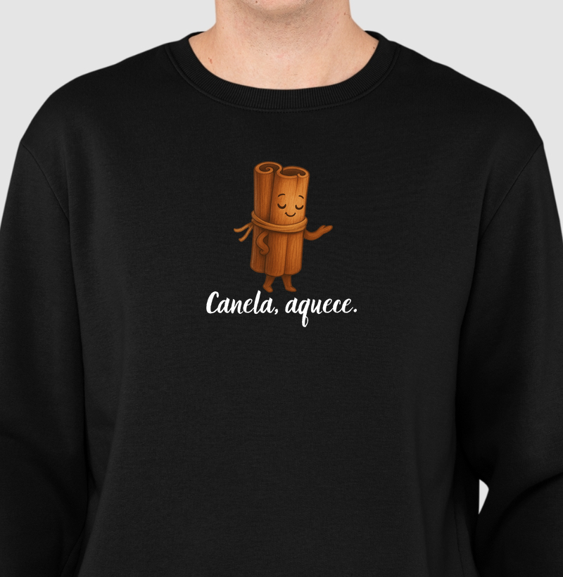 Canela, aquece.