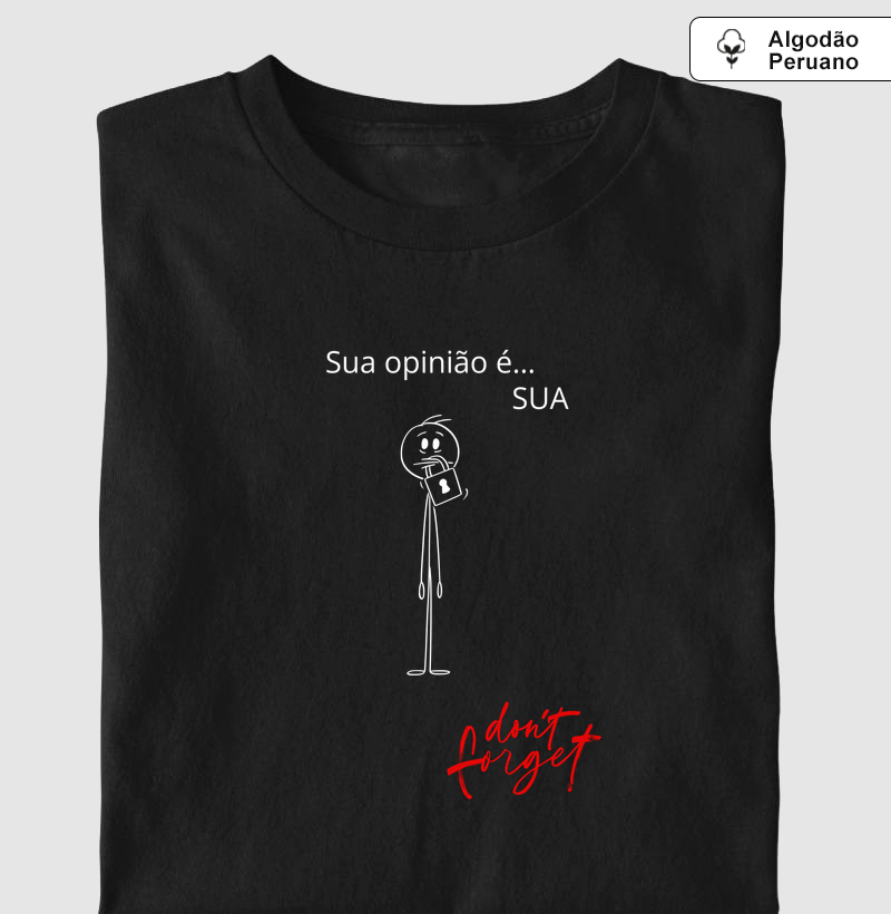 “Sua opinião é… SUA” – Don’t Forget  