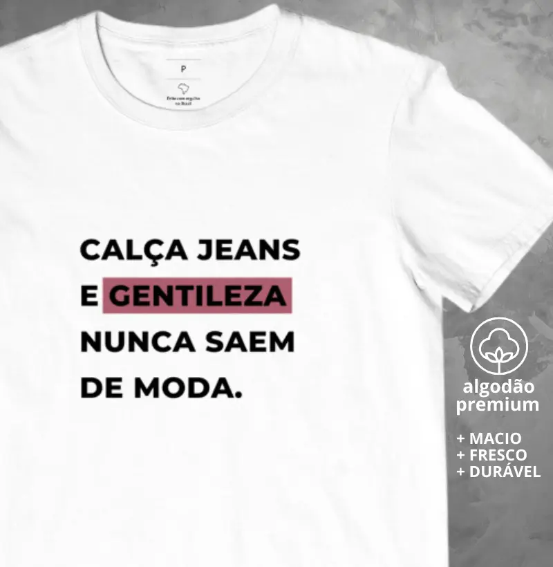 Camiseta Calça Jeans e Gentileza Nunca Saem de Moda