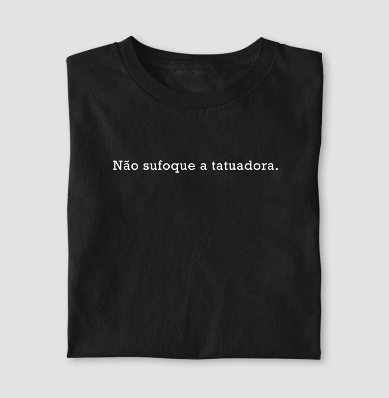 Não sufoque a tatuadora