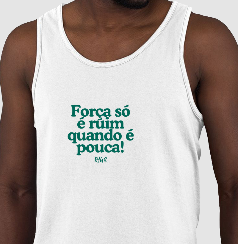 Força só é ruim quando é pouca!
