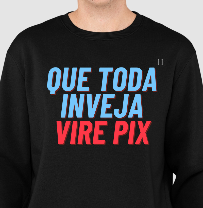 Que toda a inveja vire pix