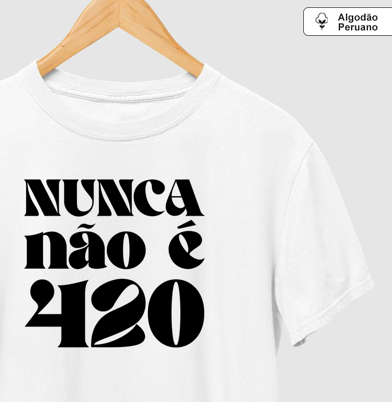Nunca não é 420