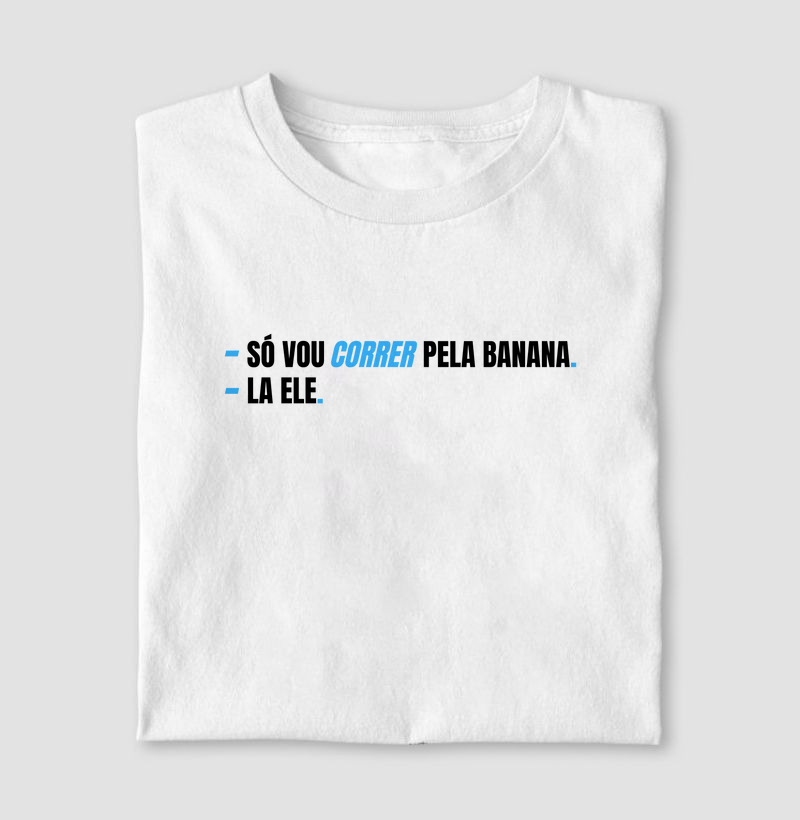 Camiseta Só Corro pela Banana.