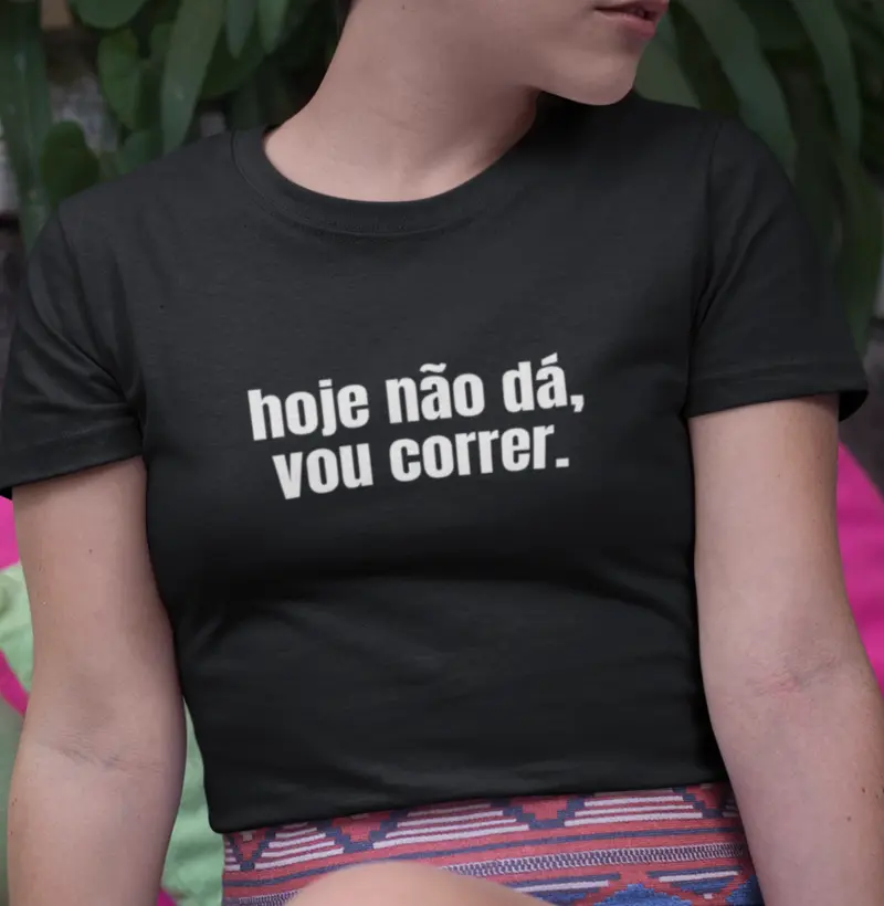Hoje não dá, vou correr.
