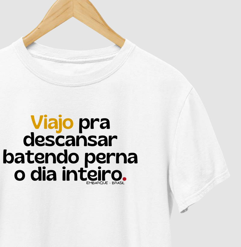 Viajo pra descansar batendo perna o dia inteiro.