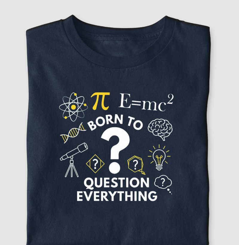 BORN TO QUESTION EVERYTHING