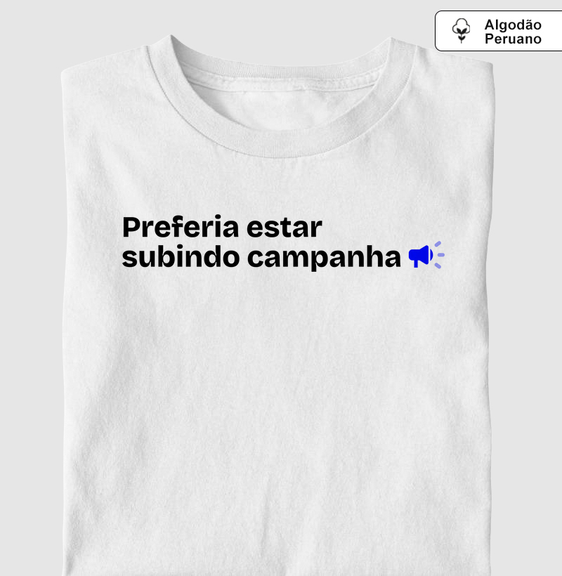 Preferia estar subindo campanha