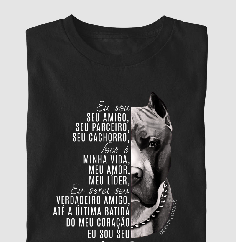 EU SOU SEU AMIGO, SEU PARCEIRO, SEU CACHORRO, VOCÊ É MINHA VIDA, MEU AMOR, MEU LÍDER, EU SEREI SEU VERDADEIRO AMIGO ATÉ A ÚLTIMA BATIDA DO SEU CORAÇÃO EU SOU SEU AMSTAFF