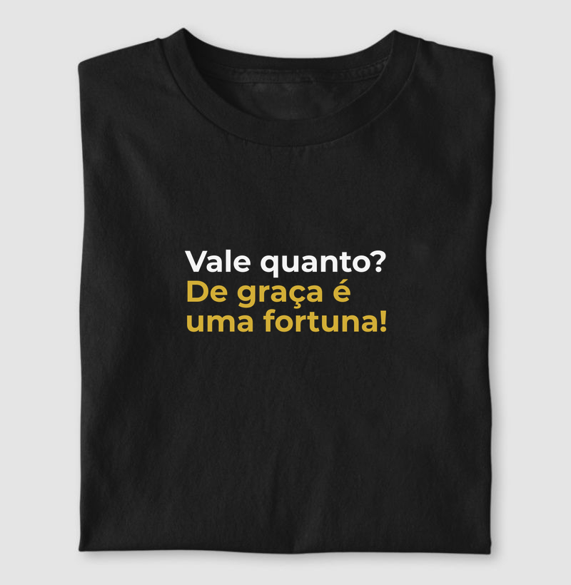 Vale quanto? De graça é uma fortuna!