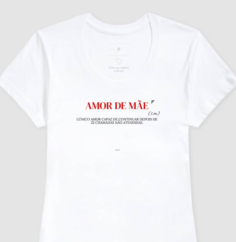 CAMISETA ESPECIAL MÃE IRONIZADA- DICIONÁRIO "AMOR DE MÃE (s.m) :1.Único amor capaz de continuar depois de 32 chamadas não atendidas."