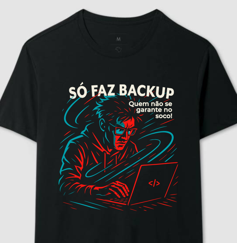 Camiseta Só Faz Backup Quem Não Se Garante