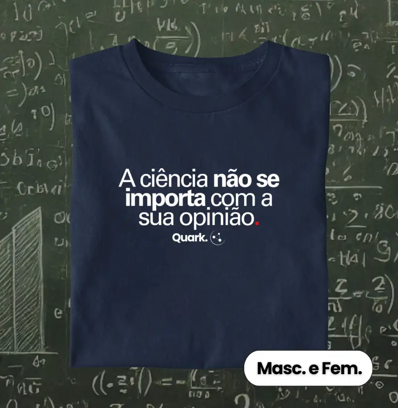 A ciência não se importa com a sua opinião