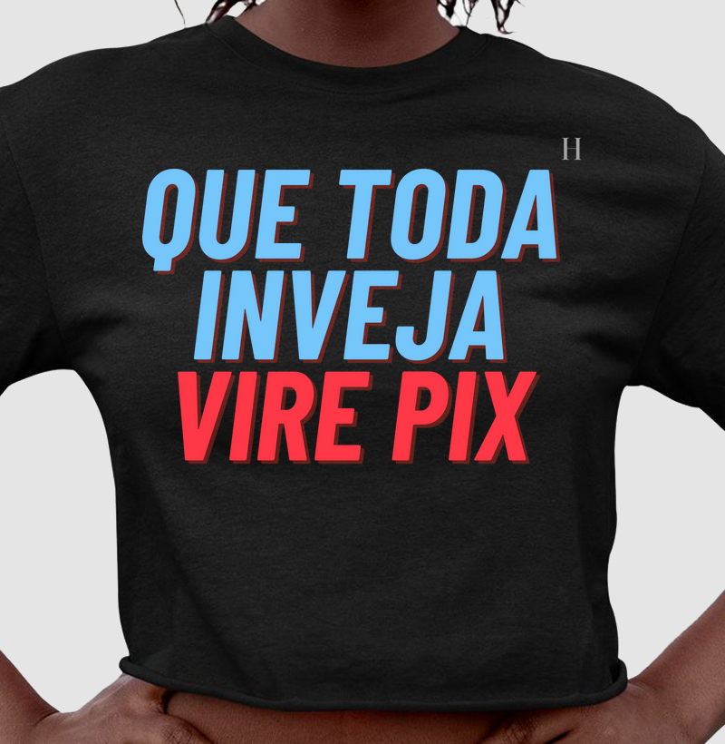 Que toda a inveja vire pix