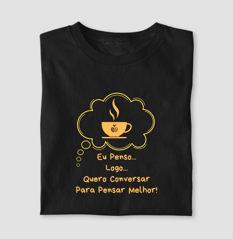 Eu Penso... Logo... Quero Conversar | Tee Original