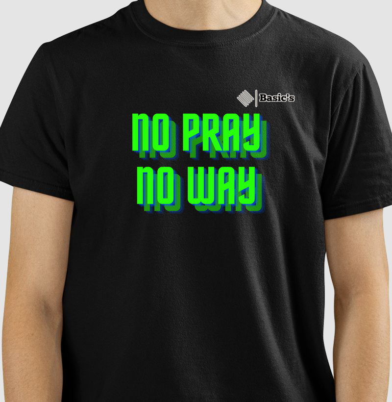 NO PRAY NO WAY