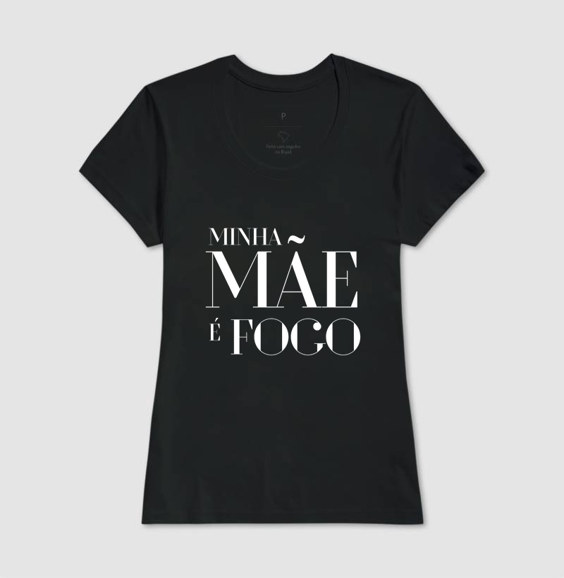 Camiseta feminina Minha mãe é fogo
