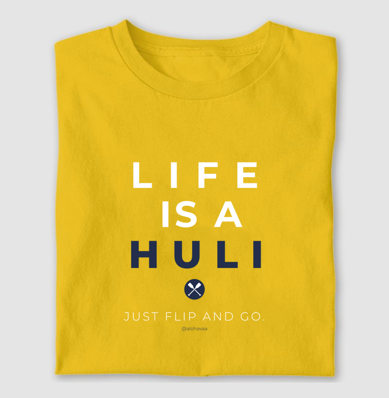 LIFE IS A HULI 