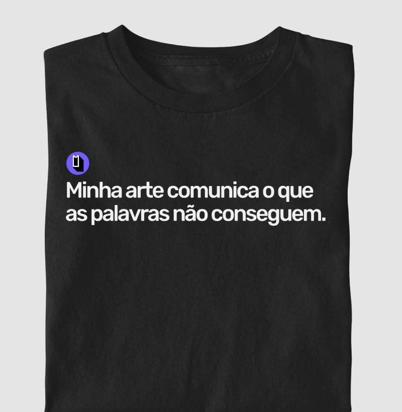 Minha arte comunica o que as palavras são conseguem.