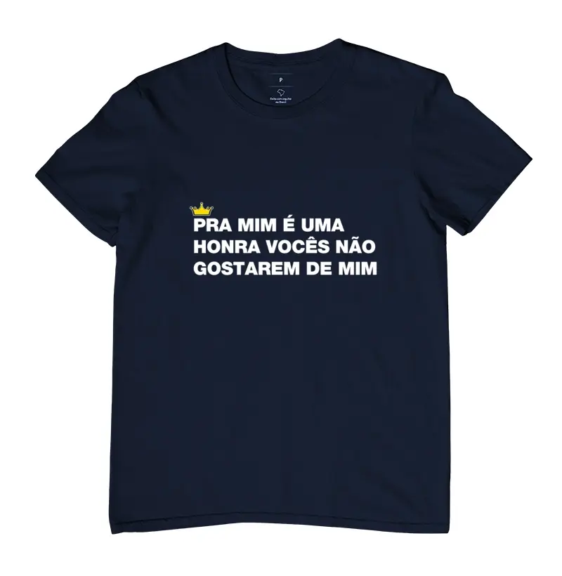 Pra mim é uma honra vocês não gostarem de mim