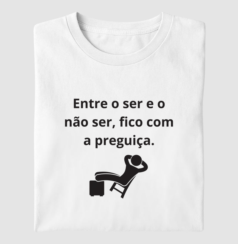 Entre o ser e o não ser, fico com a preguiça.
