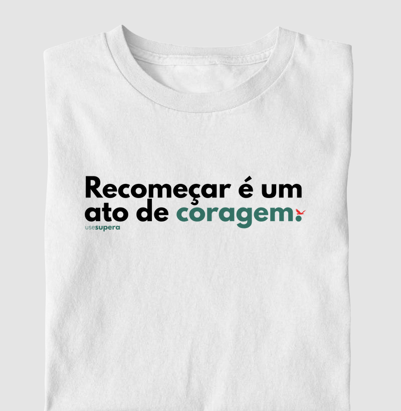 Camiseta "Recomeçar é um ato de coragem"