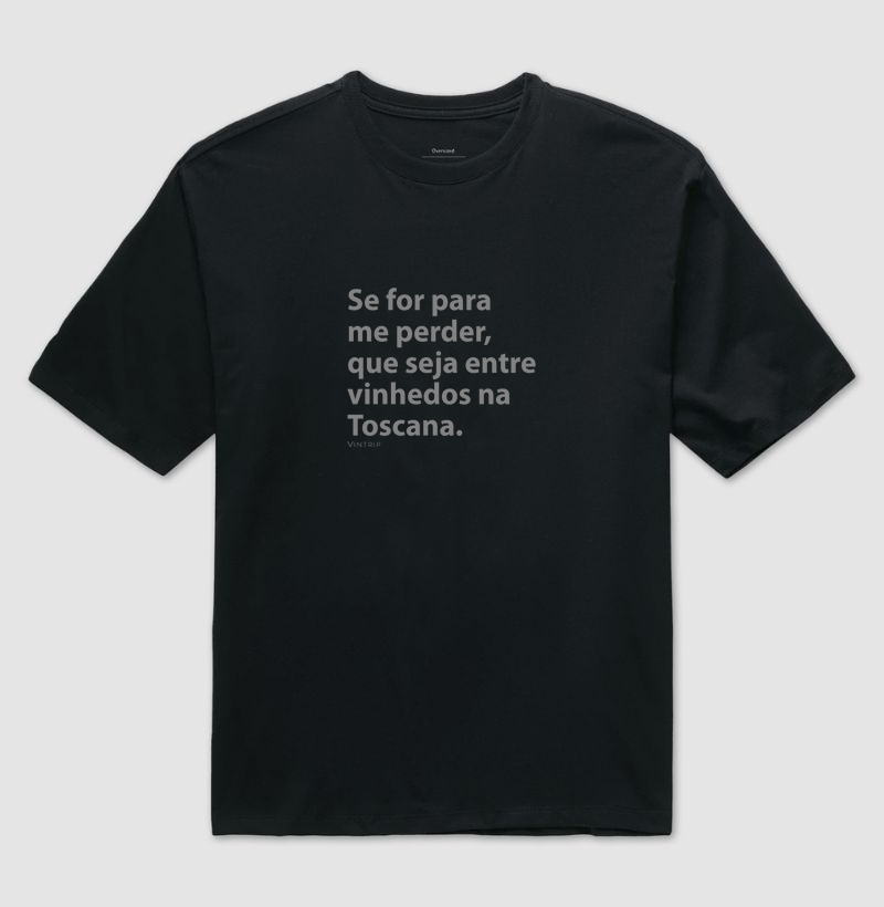 Se for para me perder, que seja entre vinhedos na Toscana.