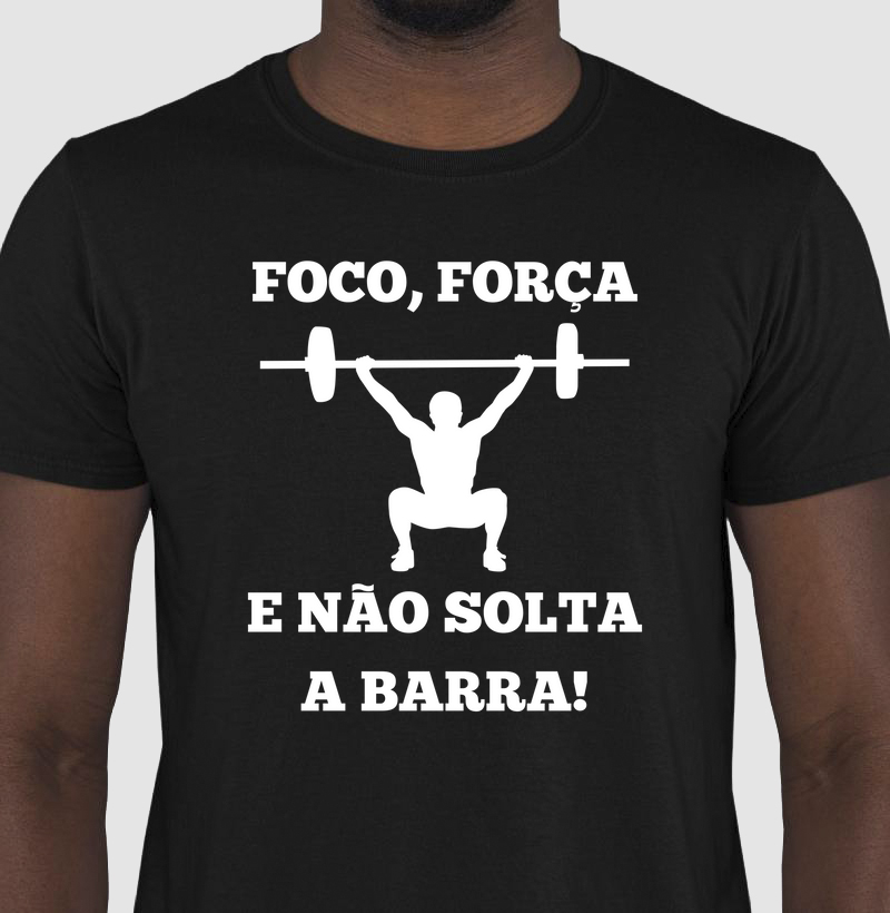 FOCO, FORÇA E NÃO SOLTA A BARRA - 100% ALGODÃO 
