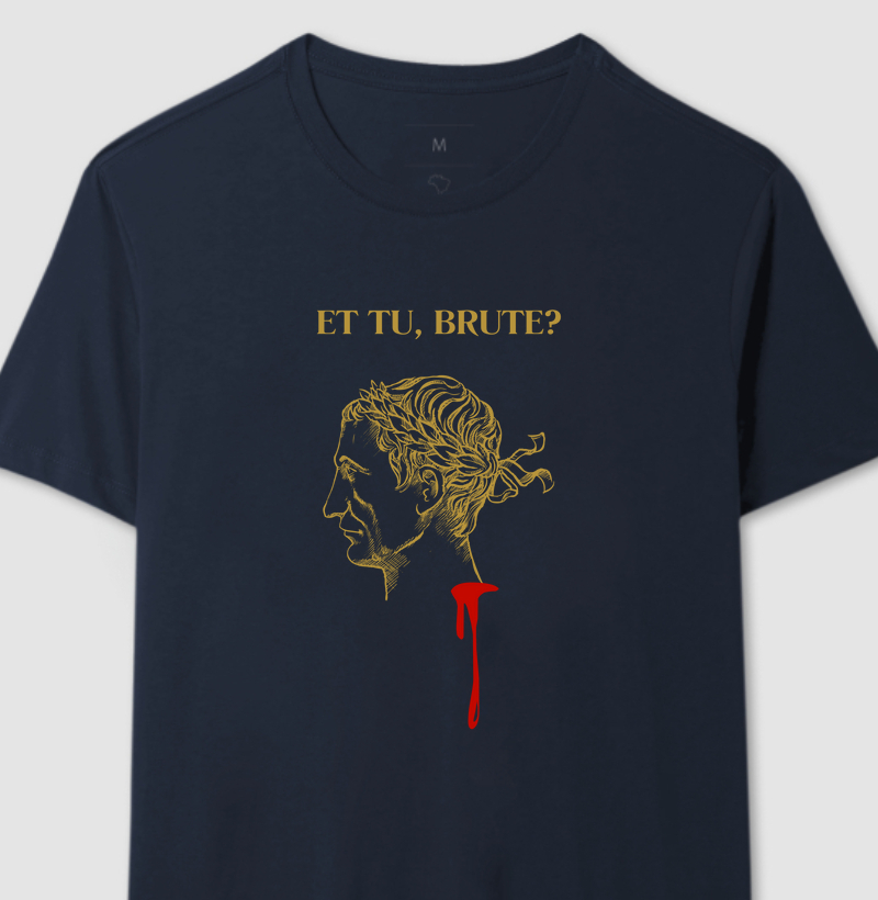 "Et tu Brute?" - "Até tu Brutus?"