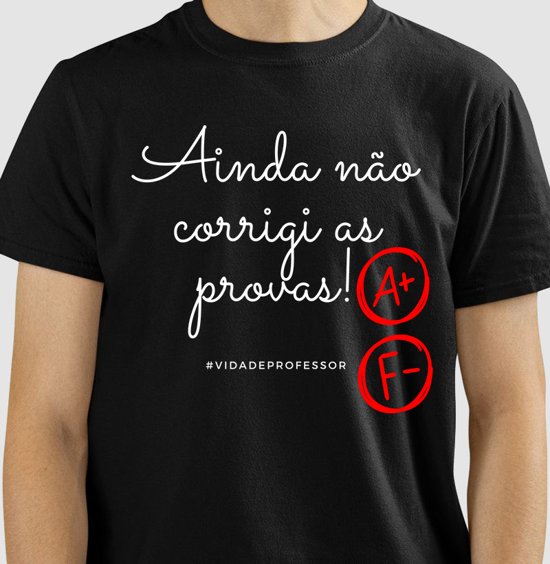 Camiseta Ainda Não Corrigi as Provas