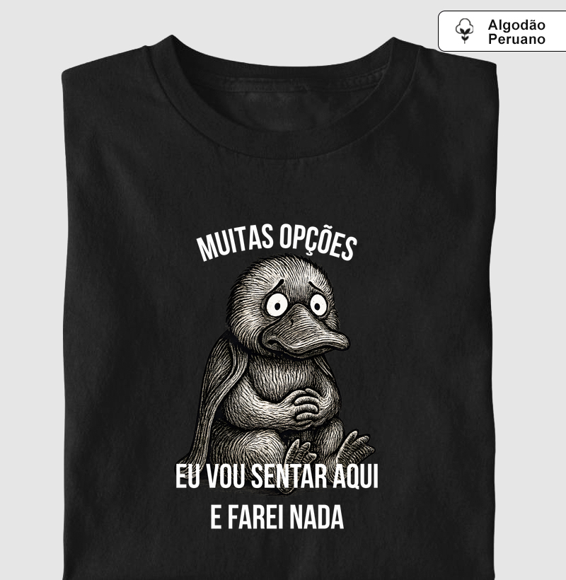 Muitas opções, eu vou sentar aqui e farei nada