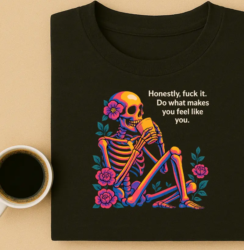 Honestly, fuck it. Do what makes you feel like you