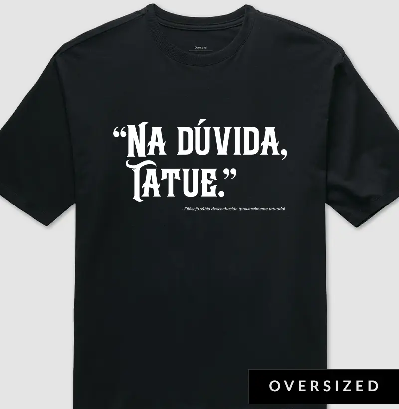 "Na dúvida, tatue."