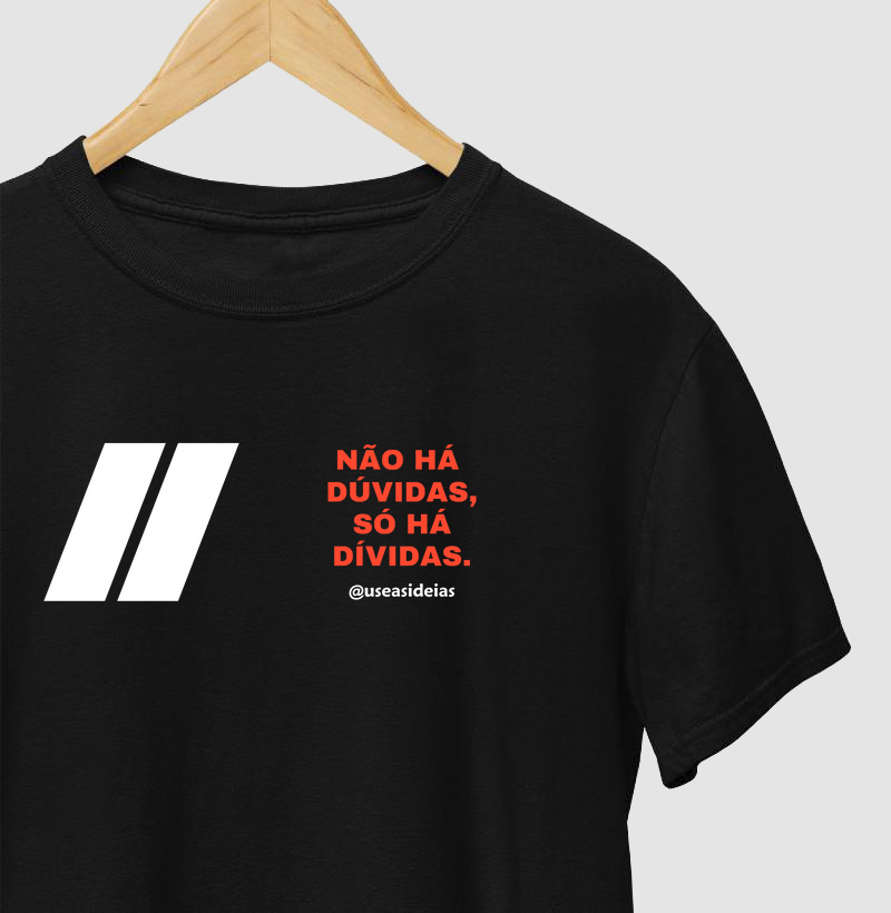 Camiseta " Não há dúvidas, só há Dívidas".