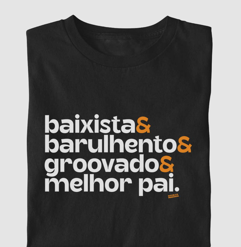 Baixista & Barulhento & Groovado & Melhor Pai