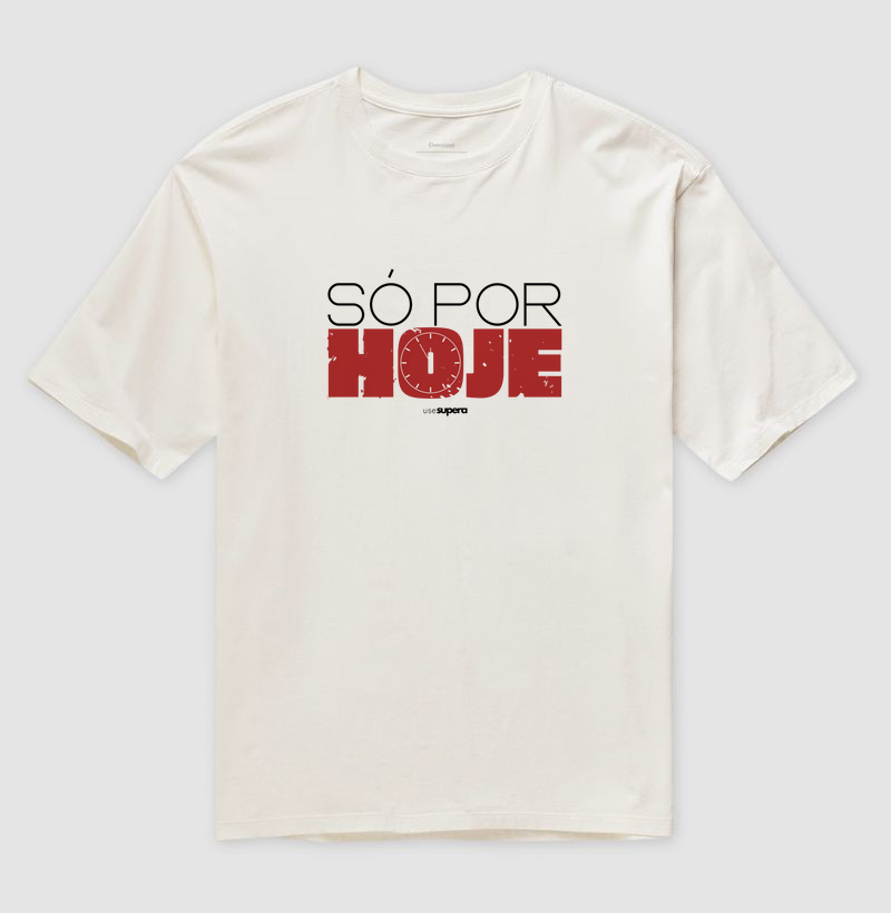 Oversized "Só por hoje"