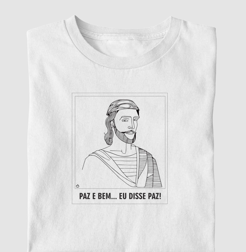 CAMISETA PAZ E BEM... EU DISSE PAZ