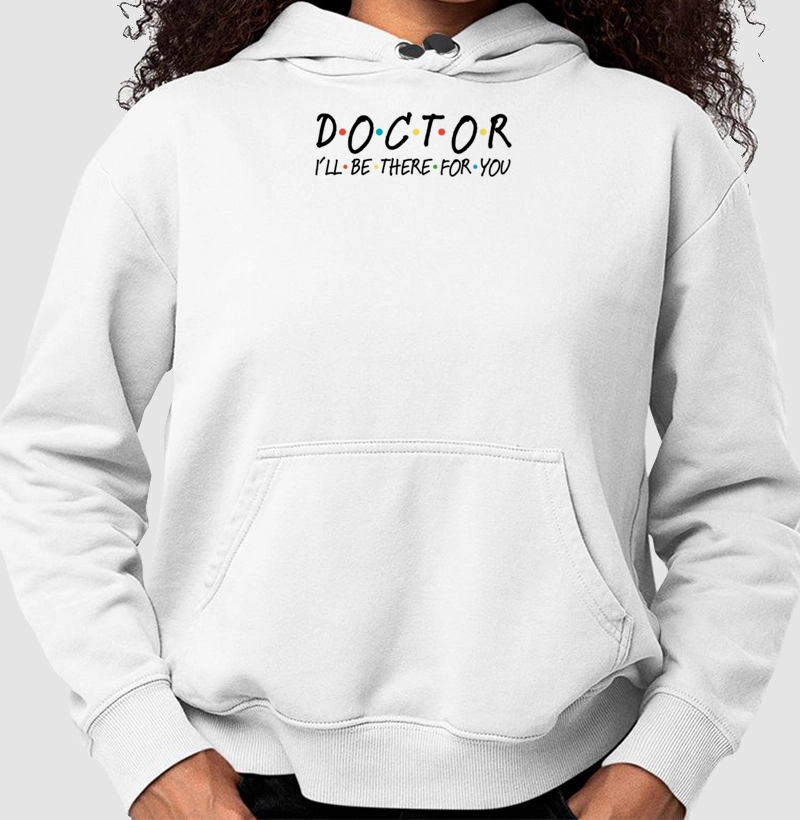 Moletom 'Doctor, I'll Be There For You'