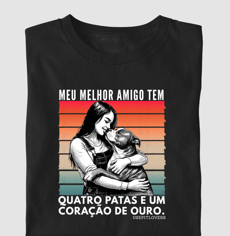 MEU MELHOR AMIGO TEM QUATRO PATAS E UM CORAÇÃO DE OURO.