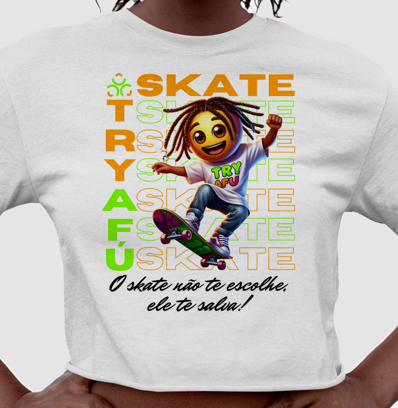 🔥🛹 CROPPED TRY AFÚ – SKATE, ESTILO E ATITUDE! - "O SKATE NÃO TE ESCOLHE, ELE TE SALVA!" 🛹🔥