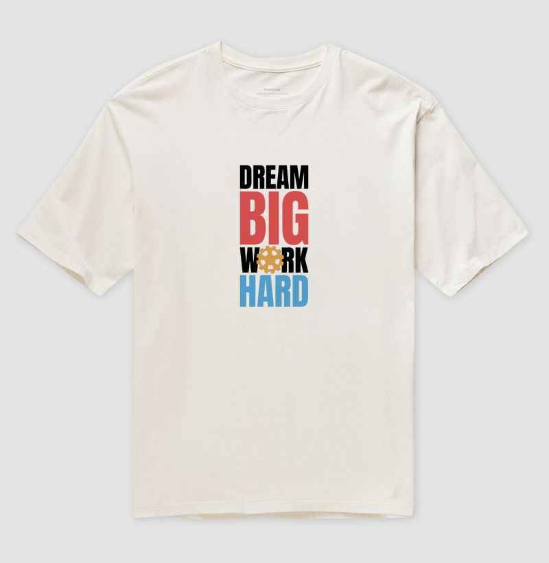 Sonhe Grande, Trabalhe Duro: Camiseta Oversized - Motivação Estampada