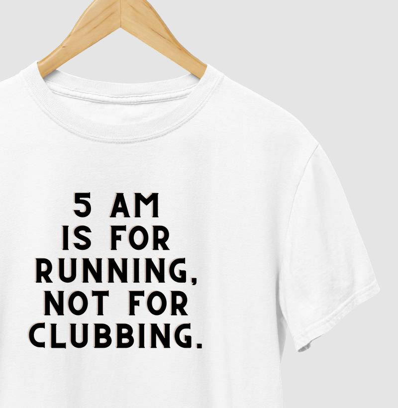 5 am is for running 