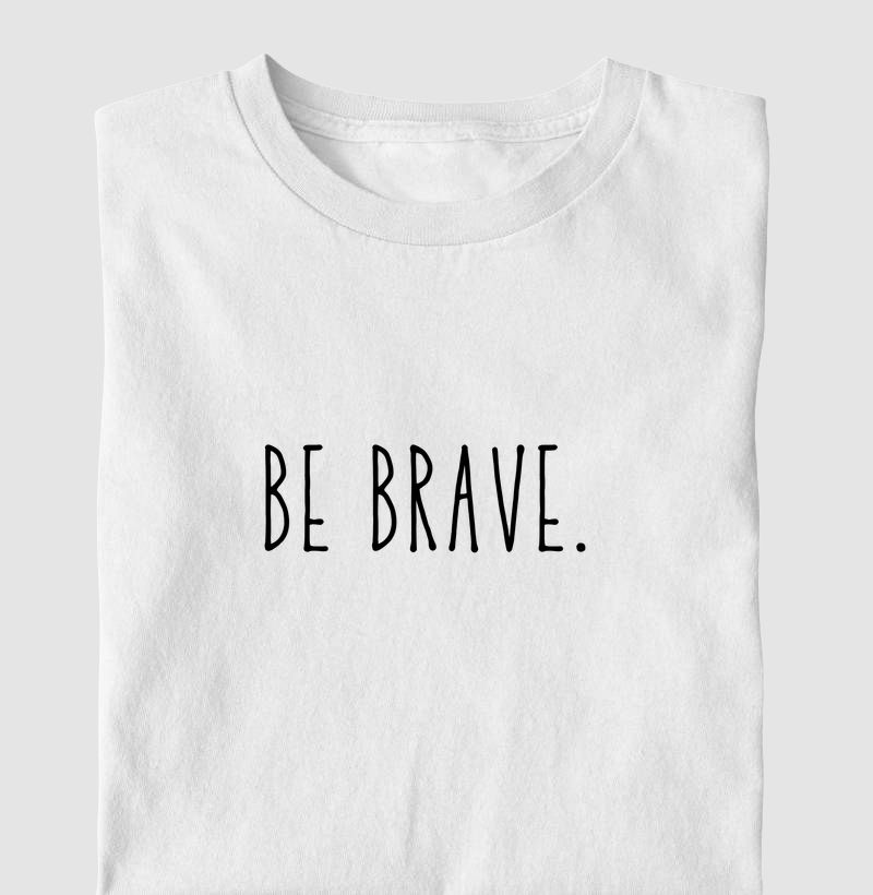 BE BRAVE